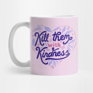 Kill Them With Kindness by Tobe Fonseca Mug